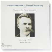 Nietzsche, Friedrich: Götzendämmerung oder wie man mit dem Hammer philosophiert (Volltextlesung)