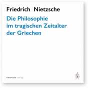 Nietzsche, Friedrich: Die Philosophie im tragischen Zeitalter der Griechen