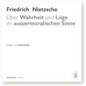 Nietzsche, Friedrich: Über Wahrheit und Lüge im aussermoralischen Sinne