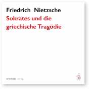 Nietzsche, Friedrich: Sokrates und die griechische Tragödie