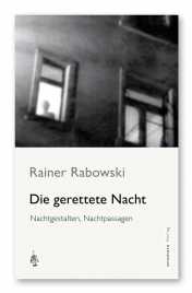 Rabowski, Rainer: Die gerettete Nacht, Nachtgestalten, Nachtpassagen