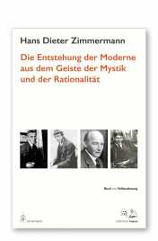 Zimmermann, Hans Dieter: Die Entstehung der Moderne aus dem Geist der Mystik und der Rationalität