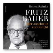 Steinke, Ronen: Fritz Bauer oder Auschwitz vor Gericht
