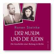Steinke, Ronen: Der Muslim und die Jüdin. Die Geschichte einer Rettung in Berlin