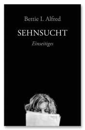 Alfred, Bettie I.: Sehnsucht. Einseitiges
