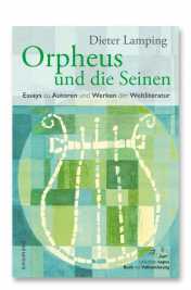 Lamping, Dieter: Orpheus und die Seinen. Essays zu Autoren und Werken der Weltliteratur