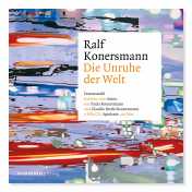Konersmann, Ralf: Die Unruhe der Welt (Hörbuch)