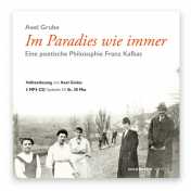 Grube, Axel: Im Paradies wie immer. Eine poetische Philosophie Franz Kafkas. (Hörbuch - Volltextlesung)
