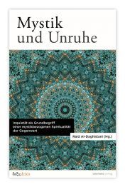 Raid Al-Daghistani (Hg.): Mystik und Unruhe. Inquietät als Grundbegriff einer mystikbezogenen Spiritualität der Gegenwart.