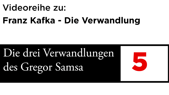 Die drei Verwandlungen Gregor Samsas – Video 5