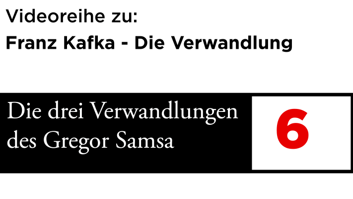 Die drei Verwandlungen Gregor Samsas – Video 6